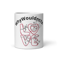 Load image into Gallery viewer, Why Wouldn't Ya Passionate Mug